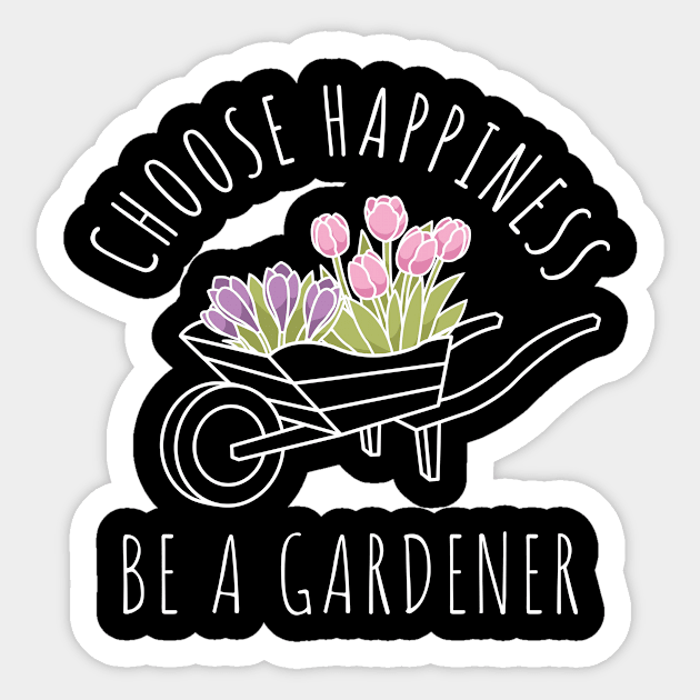 Choose Happiness Be A Gardener Sticker by maxcode